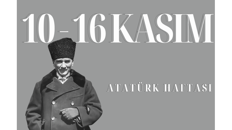 10 KASIM ATATÜRK’Ü ANMA GÜNÜ VE ATATÜRK HAFTASI