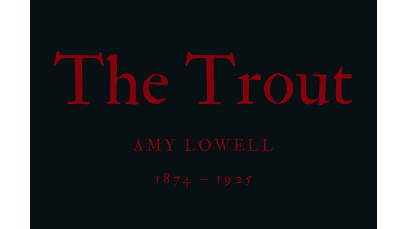 THE TROUT - AMY LOWELL