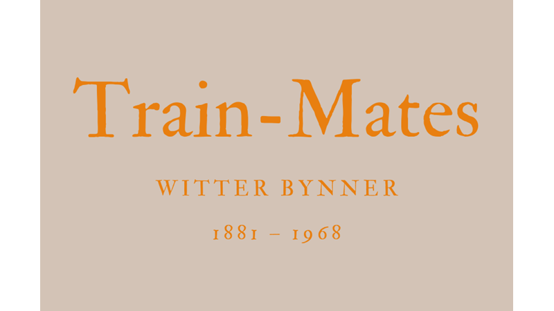 TRAIN-MATES - WITTER BYNNER