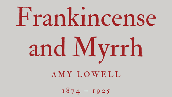 FRANKINCENSE AND MYRRH - AMY LOWELL