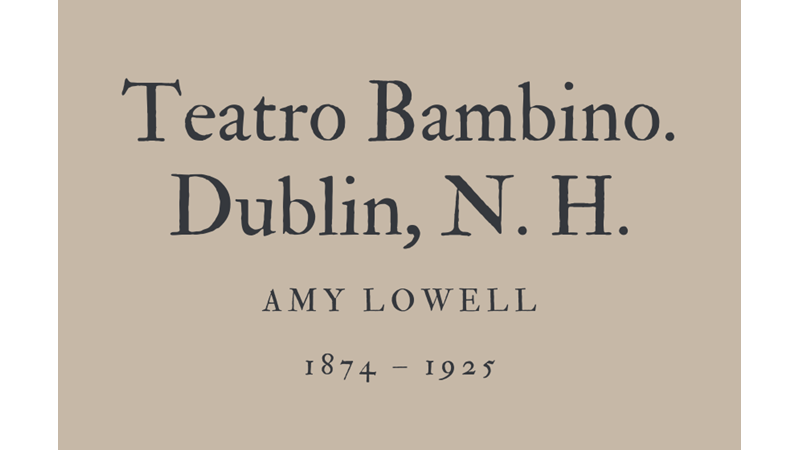 TEATRO BAMBINO. DUBLIN, N. H. - AMY LOWELL