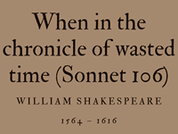 WHEN IN THE CHRONICLE OF WASTED TIME (SONNET 106) - WILLIAM SHAKESPEARE