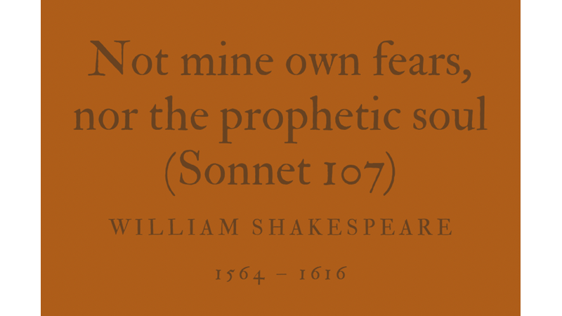 NOT MINE OWN FEARS, NOR THE PROPHETIC SOUL (SONNET 107) - WILLIAM SHAKESPEARE