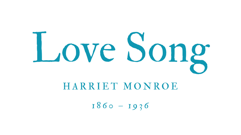 LOVE SONG - HARRIET MONROE
