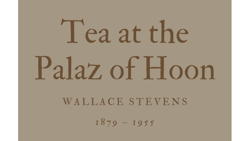 TEA AT THE PALAZ OF HOON - WALLACE STEVENS