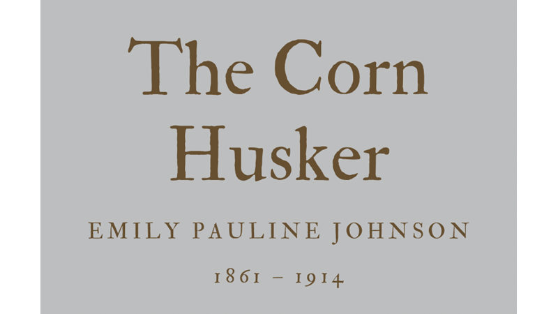 THE CORN HUSKER - EMILY PAULINE JOHNSON