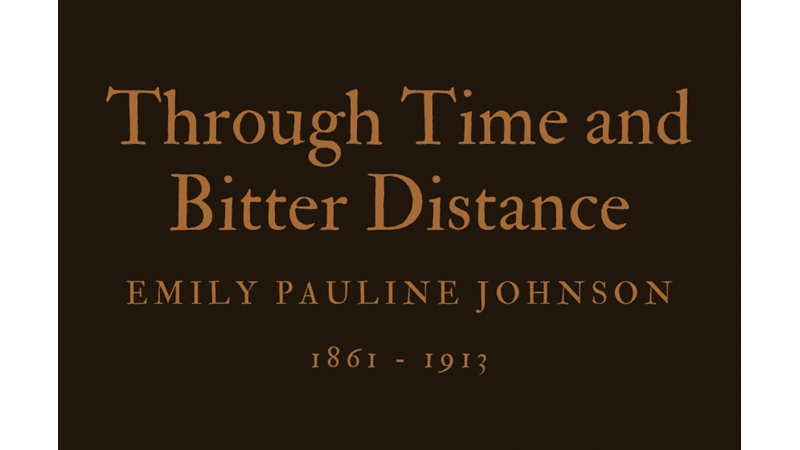 THROUGH TIME AND BITTER DISTANCE - EMILY PAULINE JOHNSON