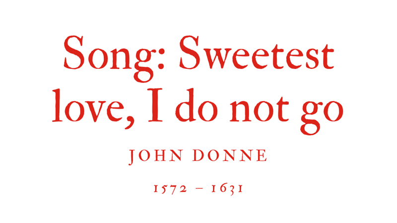 SONG: SWEETEST LOVE, I DO NOT GO - JOHN DONNE