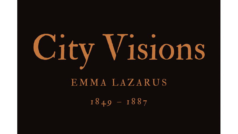 CITY VISIONS - EMMA LAZARUS