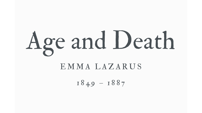 AGE AND DEATH - EMMA LAZARUS