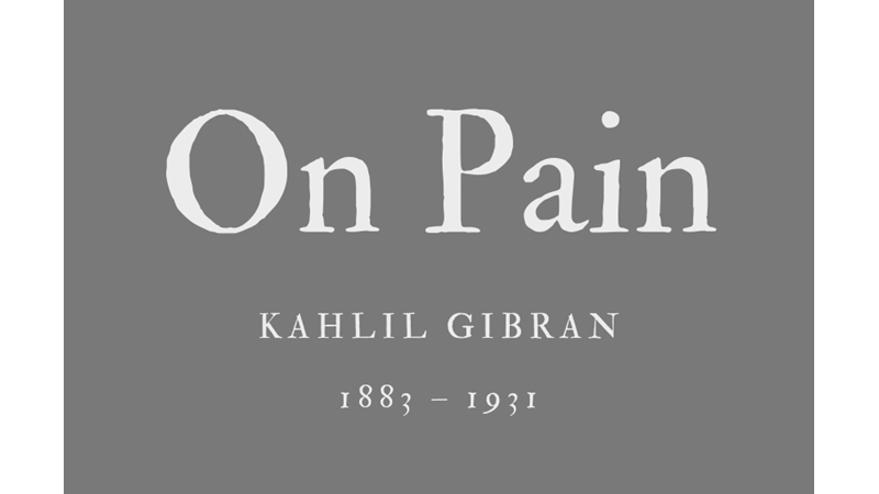 ON PAIN - KAHLIL GIBRAN