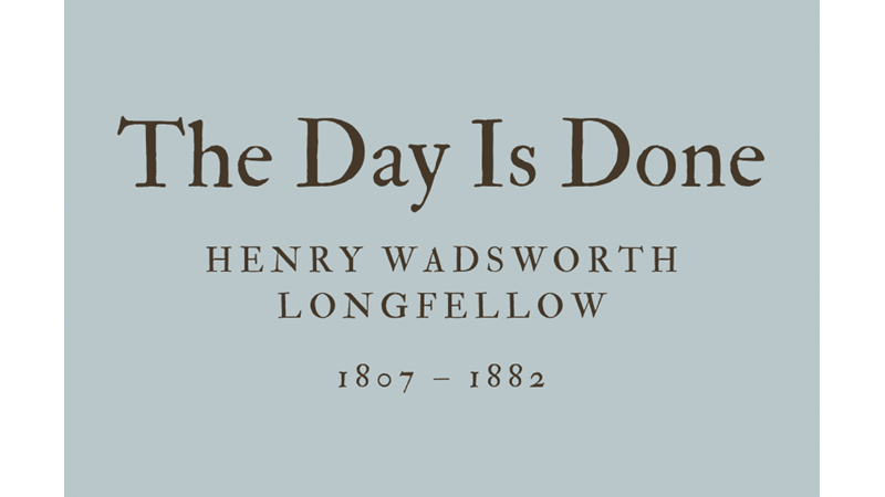 THE DAY IS DONE - HENRY WADSWORTH LONGFELLOW