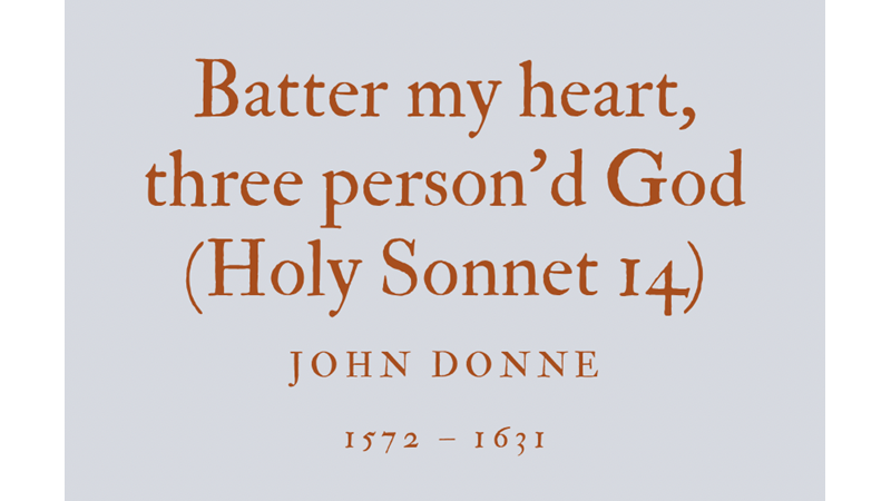 BATTER MY HEART, THREE PERSON’D GOD (HOLY SONNET 14) - JOHN DONNE