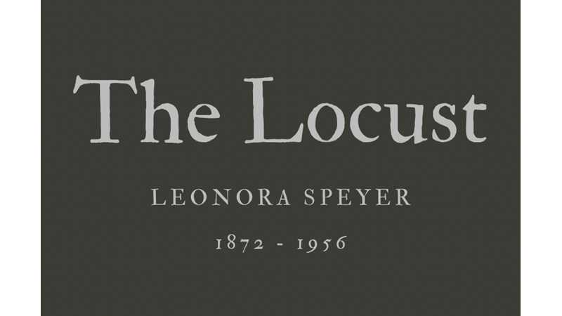 THE LOCUST - LEONORA SPEYER