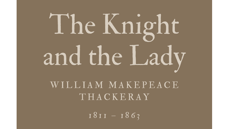 THE KNIGHT AND THE LADY - WILLIAM MAKEPEACE THACKERAY