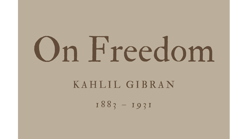 ON FREEDOM - KAHLIL GIBRAN