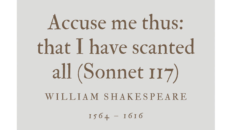 ACCUSE ME THUS: THAT I HAVE SCANTED ALL (SONNET 117) - WILLIAM SHAKESPEARE