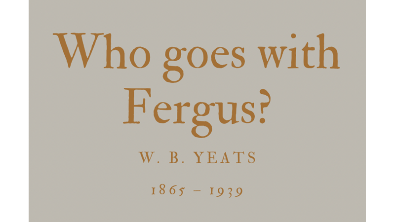 WHO GOES WITH FERGUS? - W. B. YEATS