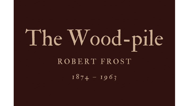 THE WOOD-PILE - ROBERT FROST