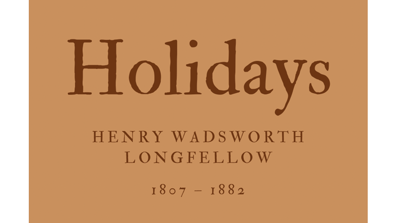 HOLIDAYS - HENRY WADSWORTH LONGFELLOW