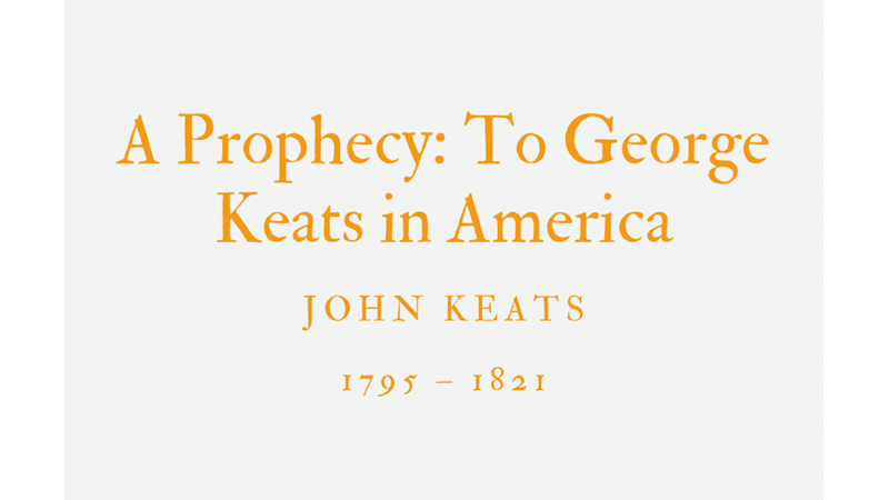 A PROPHECY: TO GEORGE KEATS IN AMERICA - JOHN KEATS