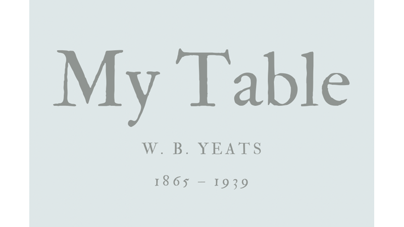 MY TABLE - W. B. YEATS