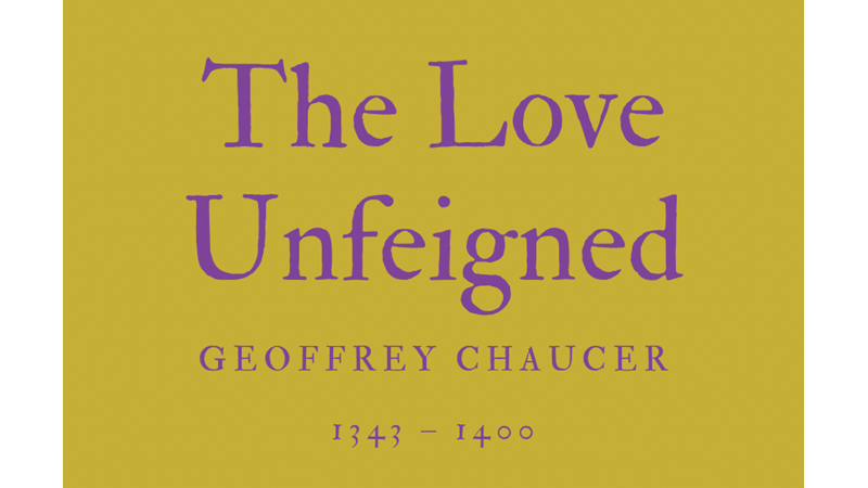 THE LOVE UNFEIGNED - GEOFFREY CHAUCER