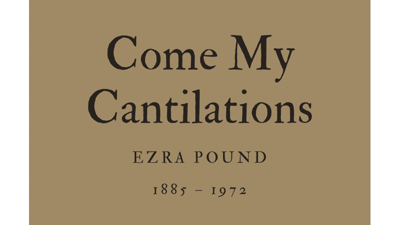 COME MY CANTILATIONS - EZRA POUND