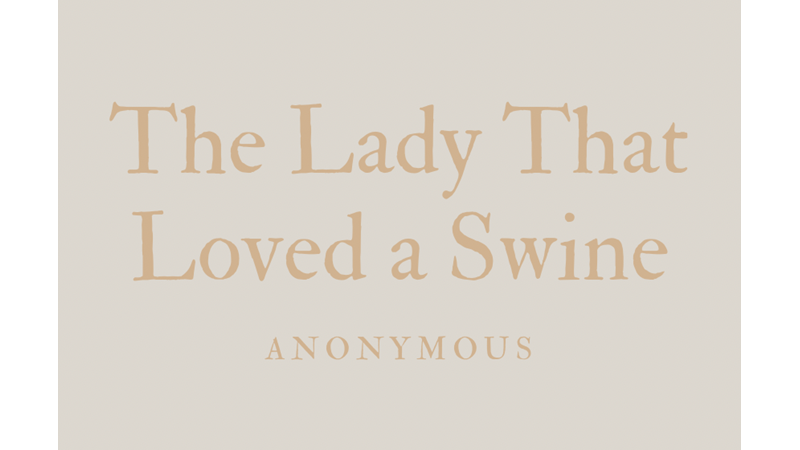 THE LADY THAT LOVED A SWINE - ANONYMOUS