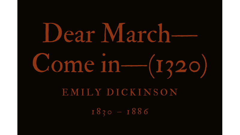 DEAR MARCH—COME IN—(1320) - EMILY DICKINSON