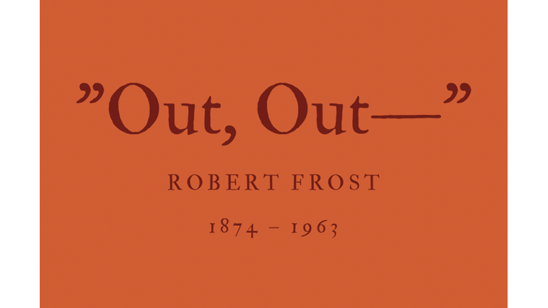 “OUT, OUT—“ - ROBERT FROST