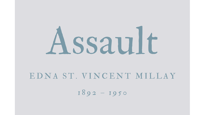 ASSAULT - EDNA ST. VINCENT MILLAY