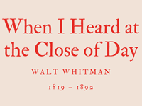 WHEN I HEARD AT THE CLOSE OF DAY - WALT WHITMAN