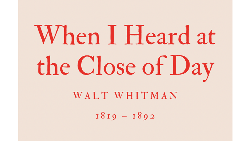 WHEN I HEARD AT THE CLOSE OF DAY - WALT WHITMAN