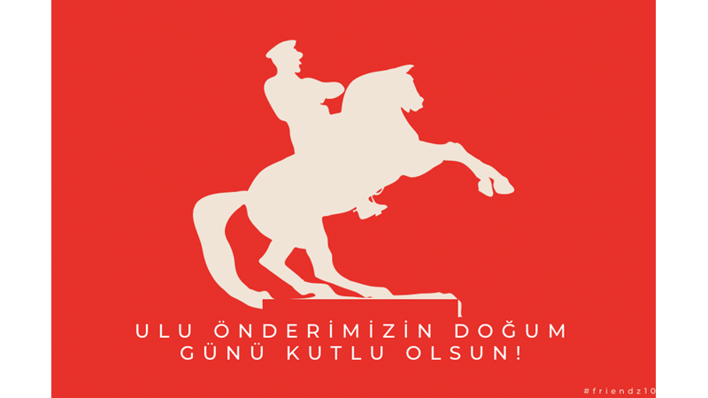 BUGÜN ULU ÖNDERİMİZ ATATÜRK’ÜN DOĞUM GÜNÜ: İYİ Kİ DOĞDUN ATAM!